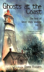 Ghosts at the Coast: The Best of Ghost Story Weekend Vol. II - Dianna Rodgers, Elizabeth Engstrom, Eric Witchey