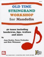 Old Time Stringband Workshop for Mandolin: 40 Tunes Including Hoedowns, Jigs, Waltzes and More - Jane Keefer, Dick Weissman