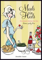 Meals in Heels: Do-ahead Dishes For the Dinner Party Diva - Jennifer Joyce