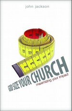 God-Size Your Church: Maximizing Your Impact - John Jackson