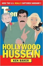 Hollywood Hussein: How the U.S. Really Captured Saddam - Ken Baker