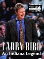 Larry Bird: An Indiana Legend - Indianapolis Star News, Joseph J. Bannon, Joanna L. Wright, Lyle J. Mannweiler