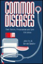 Common Diseases:: Their Nature, Prevalence, and Care - J. Fry, Gerald Sandler