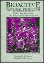 Bioactive Natural Products: Detection, Isolation, And Structural Determination - Steven M. Colegate, Russell J. Molyneux