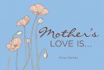 Mother's Love Is.. - Mina Parker