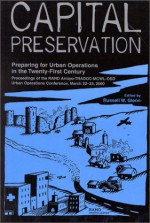 Capital Preservation: Preparing For Urban Operations In The Twenty First Century: Proceedings Of The Rand Arroyo Tradoc Mcwl Osd Urban Operations Conference, March 22 23, 2000 - Russell Glenn