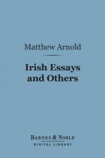 Irish Essays and Others (Barnes & Noble Digital Library) - Matthew Arnold