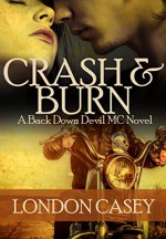 CRASH AND BURN (A Back Down Devil MC Romance Novel) - London Casey, Karolyn James