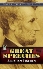 Abraham Lincoln: Great Speeches (Dover Thrift Editions) - Abraham Lincoln, Roy P. Basler, John Grafton