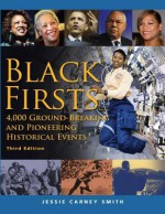 Black Firsts: 4,000 Ground-Breaking and Pioneering Historical Events - Jessie Carney Smith