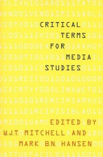 Critical Terms for Media Studies - W.J.T. Mitchell, Mark B.N. Hansen