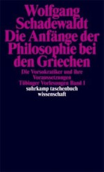 Die Anfange Der Philosophie Bei Den Griechen: Die Vorsokratiker Und Ihre Voraussetzungen - Wolfgang Schadewaldt