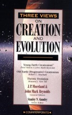Three Views on Creation and Evolution (Counterpoints) - John Mark Reynolds, Howard J. Van Till, Paul Nelson, Robert C. Newman, James Porter Moreland