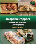 Jalapeno Poppers: And Other Stuffed Chili Peppers - Michael J. Hultquist