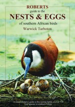 Roberts Guide to the Nests and Eggs of Southern African Birds - Warwick Tarboton