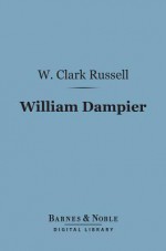 William Dampier - W. Clark Russell