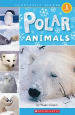 Polar Animals (Scholastic Reader Level 1) - Nick Page, Wade Cooper