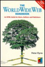 The Worldwide Web Handbook: A Guide for Users, Authors and Publishers - Peter Flynn, Tim Berners-Lee, Katie Flynn