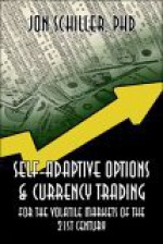 Self-Adaptive Options & Currency Trading: For the Volatile Markets of the 21st Century - Jon Schiller