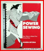 Power Sewing: New Ways to Make Fine Clothes Fast - Sandra Betzina, Anne Telford, Amy Maeda