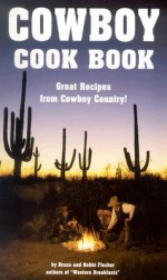 Cowboy Cook Book: Great Recipes from Cowboy Country! - Bruce Fischer, Bobbi Fischer