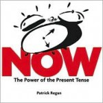 Now: Discovering the Power of the Present Tense - Patrick T. Regan