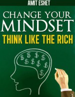 Change Your Mindset, Think Like the Rich - Amit Eshet