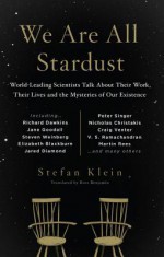 We Are All Stardust: Informal Conversations with World-Leading Scientists on Their Work and Lives - Stefan Klein, Ross Benjamin