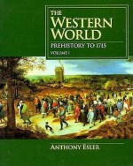 Western World, The: Prehistory To 1715 (Vol. I) - Anthony Esler