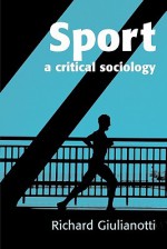 Sport: A Critical Sociology - Richard Giulianotti