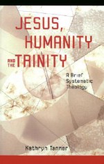 Jesus Humanity and the Trinity - Kathryn Tanner