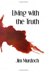 Living with the Truth - Jim Murdoch