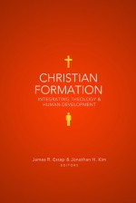 Christian Formation: Integrating Theology and Human Development - James R. Estep, Jonathan H. Kim, James R. Estep