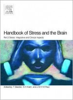 Handbook of Stress and the Brain Part 2: Stress: Integrative and Clinical Aspects - T. Steckler, N.H. Kalin, J.M.H.M. Reul