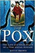 Pox: The Life and Near Death of a Very Social Disease - Kevin Brown