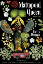 Mattaponi Queen: Stories - Belle Boggs