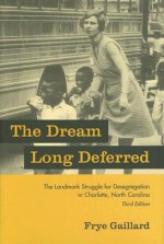 The Dream Long Deferred: The Landmark Struggle for Desegregation in Charlotte, North Carolina - Frye Gaillard