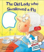 The Old Lady Who Swallowed a Fly. Illustrated by Stephen Holmes - Stephen Holmes