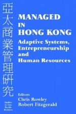 Managed in Hong Kong: Adaptive Systems, Entrepreneurship and Human Resources - Chris Rowley