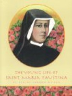 The Young Life of Saint Maria Faustina - Claire Jordan Mohan, Jane Robbins