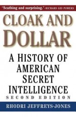 Cloak and Dollar: A History of American Secret Intelligence - Rhodri Jeffreys-Jones