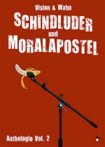 Schindluder und Moralapostel - Clint Lukas, Marion Alexa Müller, Mareike Barmeyer, Matthias Stohr-Niklas, Heiko Heller, Theresa Rath, Paul Waidelich, CKLKH Fischer, Robert Rescue, Thomas Manegold, Dirk Bernemann, Frank Klötgen, Mena Koller, Konrad Endler, Arno Wilhelm, Michael André Werner