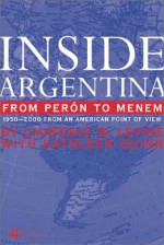 Inside Argentina from Peron to Menem: 1950-2000 from an American Point of View - Laurence W. Levine, Kathleen Quinn