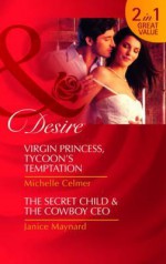 Virgin Princess, Tycoon's Temptation / The Secret Child & the Cowboy CEO - Michelle Celmer