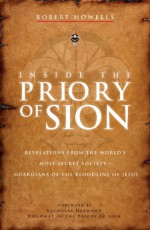 Inside the Priory of Sion: Revelations from the World's Most Secret Society - Guardians of the Bloodline of Jesus - Robert Howells, Nicholas Haywood