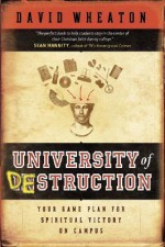 University of Destruction: Your Game Plan for Spiritual Victory on Campus - David Wheaton