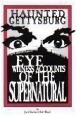 Haunted Gettysburg: Eye Witness Accounts of the Supernatural - Jack Bochar, Bob Wasel