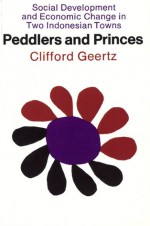 Peddlers and Princes: Social Development and Economic Change in Two Indonesian Towns - Clifford Geertz