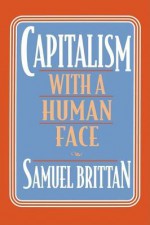 Capitalism with a Human Face - Samuel Brittan