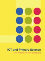 ICT and Primary Science - Nick Easingwood, John Williams